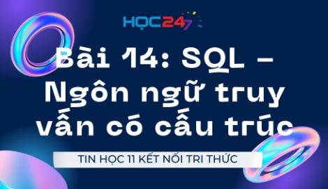 Trắc Nghiệm Tin Học 11 Bài 14: SQL Ngôn Ngữ Truy Vấn