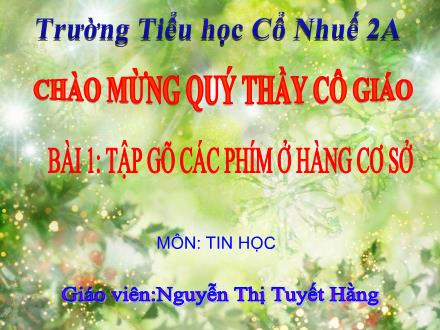 Tin Học Lớp 2 Bài 1: Tập Gõ Các Phím Ở Hàng Cơ Sở