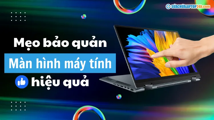 Hướng dẫn bảo quản màn hình máy tính đúng cách