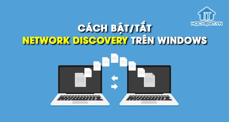 Cách bật/tắt Network Discovery trên Windows