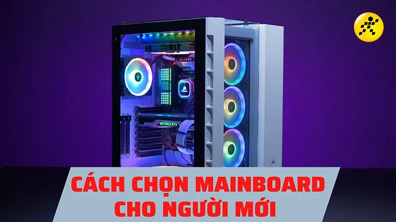 Hướng dẫn cách chọn Main máy tính dành cho người mới