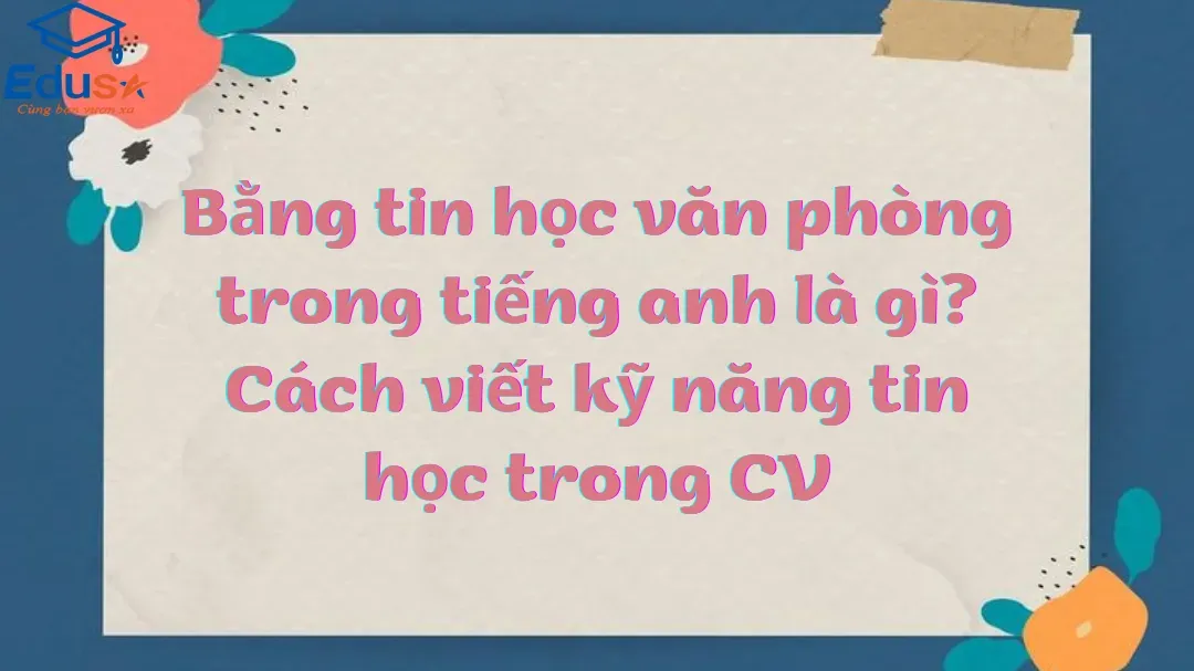 Cách trình bày kỹ năng tin học văn phòng chuyên nghiệp trên CV xin việc