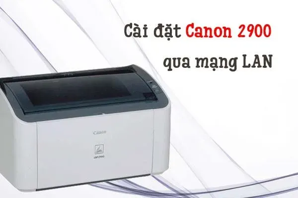 cài đặt driver canon 2900 qua mạng LAN