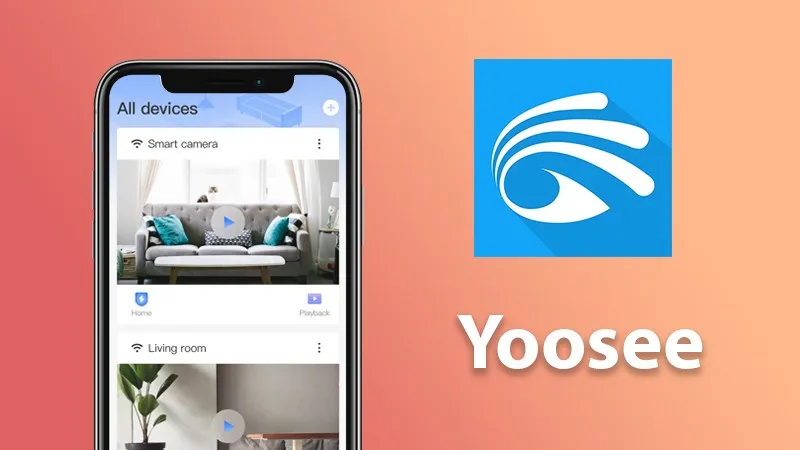 Ứng dụng Yoosee cung cấp khả năng xem và quản lý camera từ xa