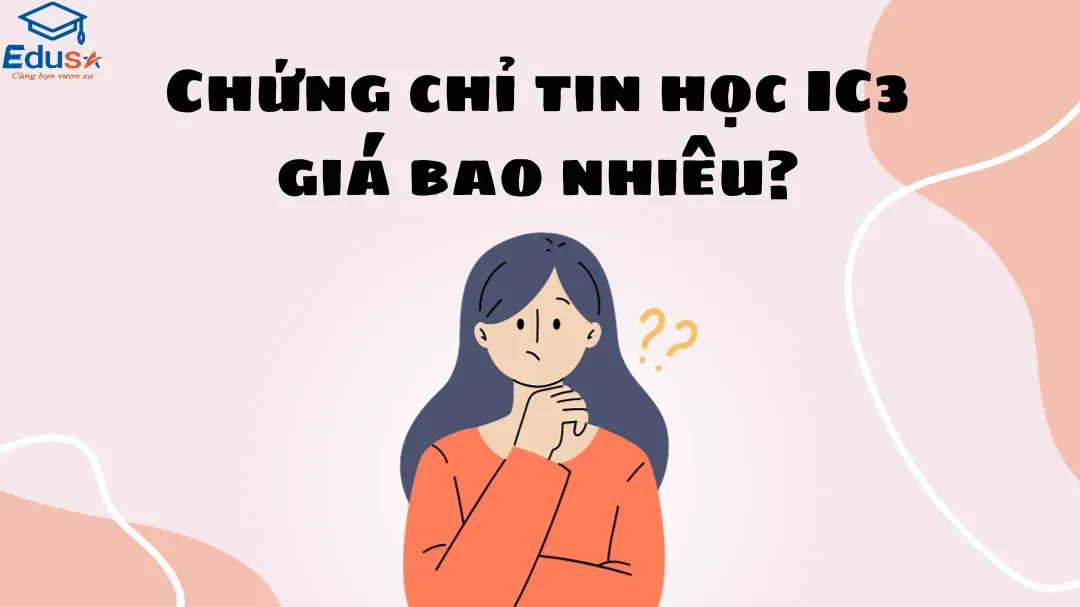 Chứng chỉ tin học ic3 giá bao nhiêu và bảng giá chi tiết mới nhất