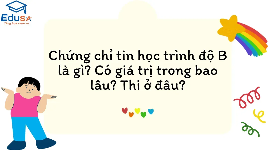 Chứng chỉ tin học trình độ B là gì và những thông tin cần biết