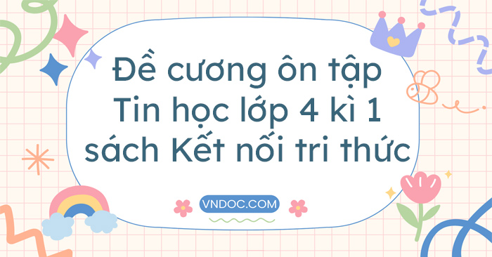 Đề cương tin học lớp 4 học kì 1 Kết nối tri thức đầy đủ nhất