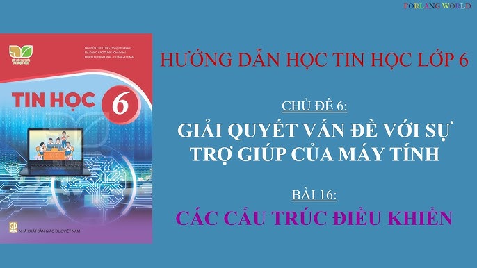 tin học lớp 6 bài 16: Cấu Trúc Điều Khiển Chi Tiết