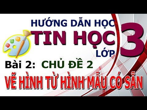Hướng Dẫn Học Tin Học Lớp 3 Bài 2: Vẽ Hình Mẫu Có Sẵn Chi Tiết
