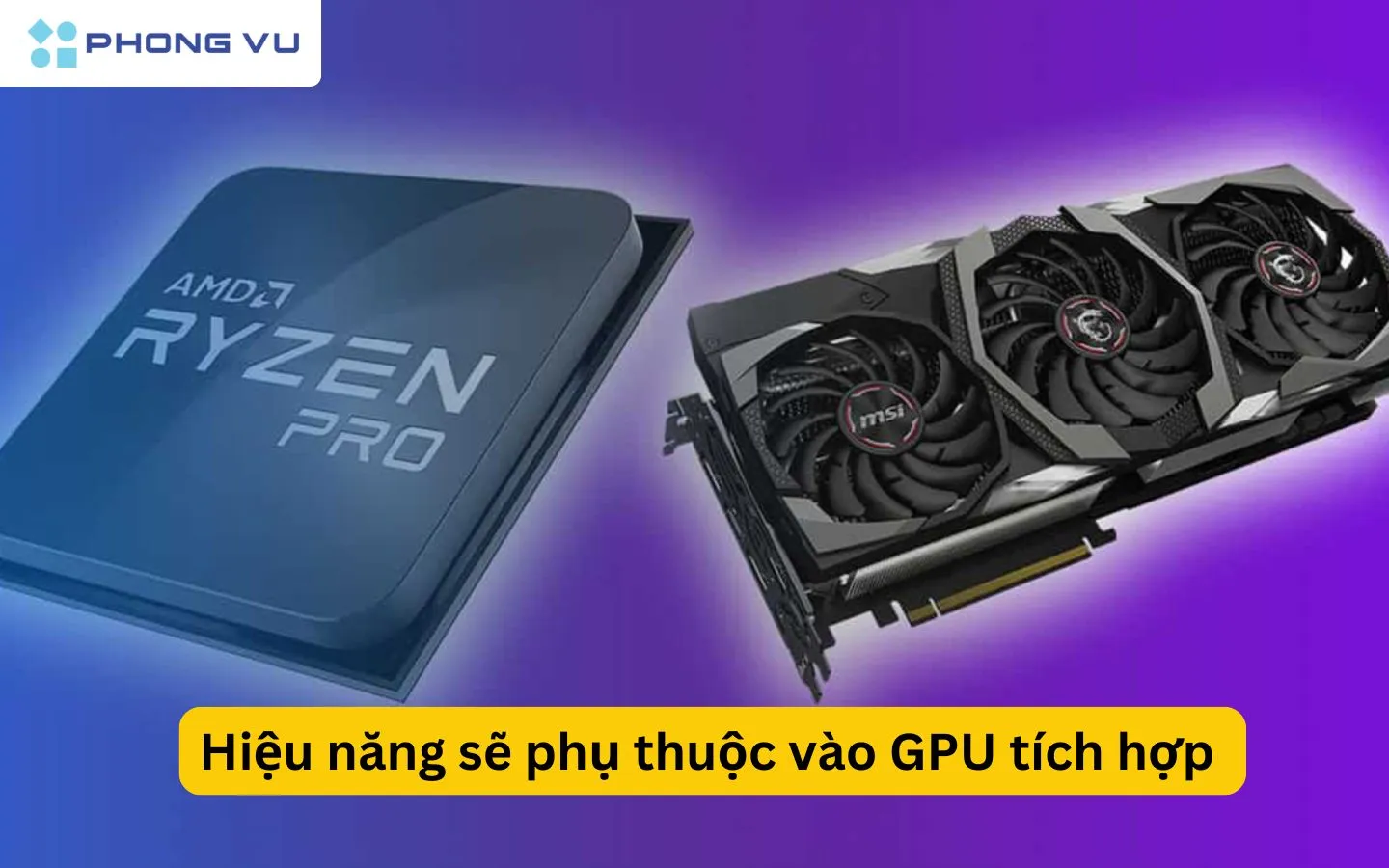 Hiệu năng sẽ phụ thuộc vào GPU tích hợp (iGPU)