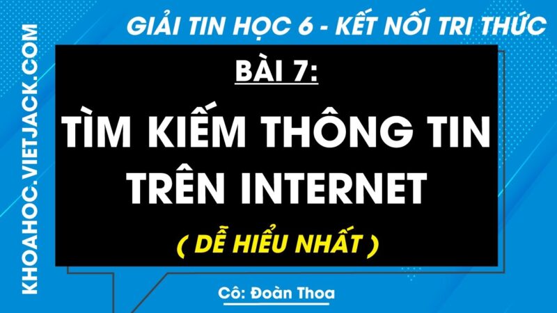 Tin Học Lớp 6 Bài 7: Tìm Kiếm Thông Tin Trên Internet
