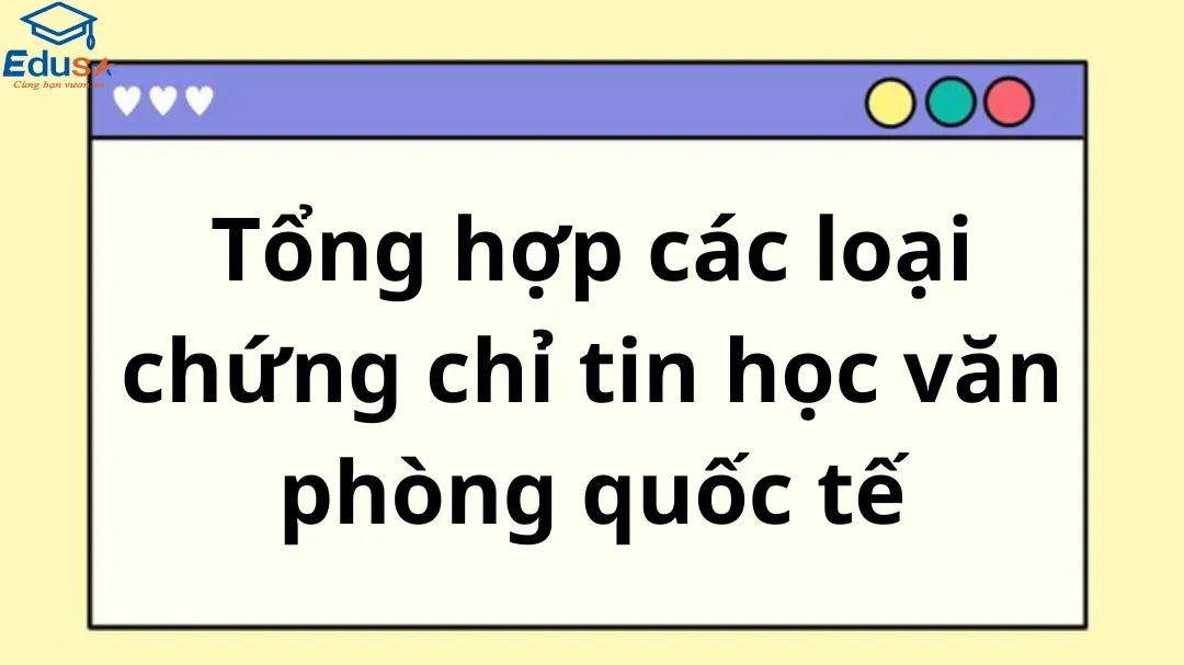 Phân loại các loại chứng chỉ tin học quốc tế phổ biến bao gồm MOS và IC3 cho sinh viên