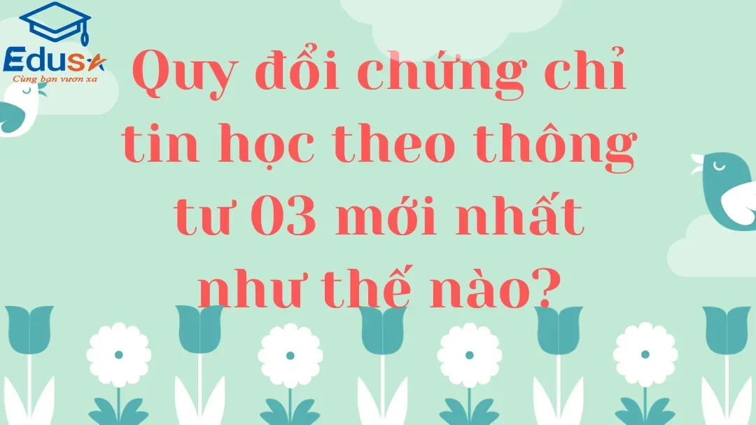 Quy đổi chứng chỉ tin học theo thông tư 03 mới nhất như thế nào?