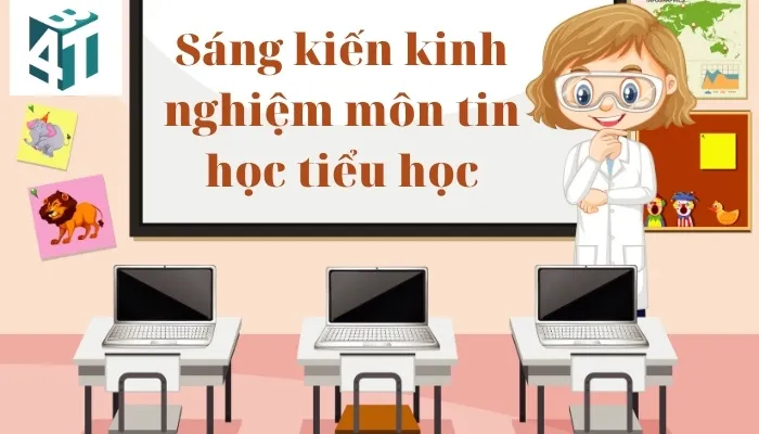 Sáng kiến kinh nghiệm môn tin học tiểu học giúp giáo viên đổi mới phương pháp dạy