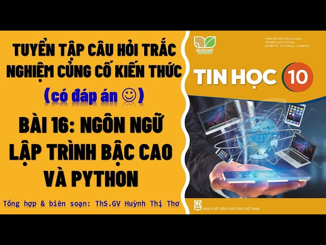 Trắc Nghiệm Bài 16 Tin Học 10: Ngôn Ngữ Bậc Cao Và Python