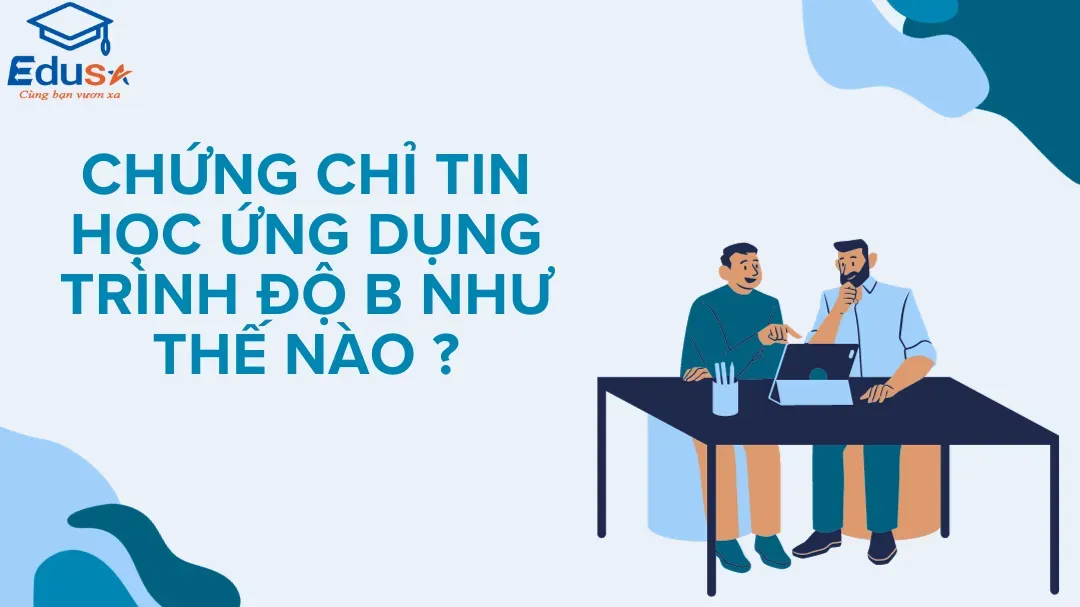 Thông tin về chứng chỉ tin học ứng dụng trình độ b