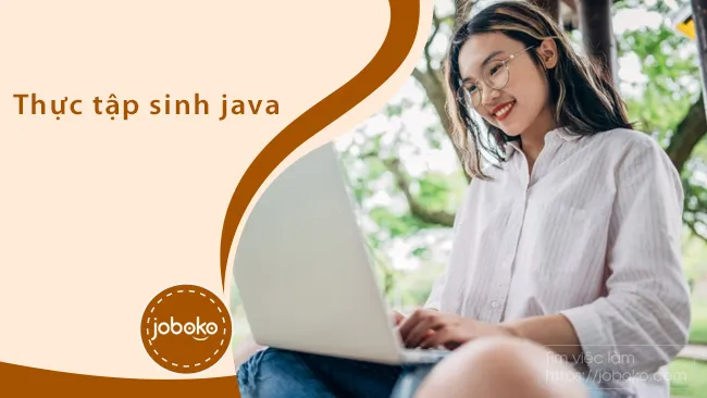 Những thông tin cần biết về tuyển dụng thực tập sinh Java tại các doanh nghiệp