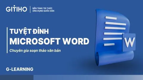 Tuyệt đỉnh Microsoft Word: Chuyên gia soạn thảo văn bản