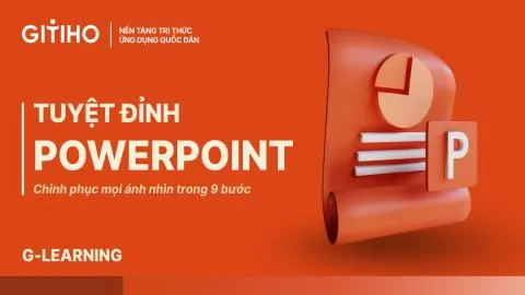 Tuyệt đỉnh PowerPoint: Chinh phục mọi ánh nhìn trong 9 bước