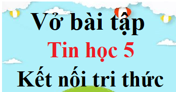Giải Vở Bài Tập Tin Học Lớp 3 Kết Nối Tri Thức Với Cuộc Sống